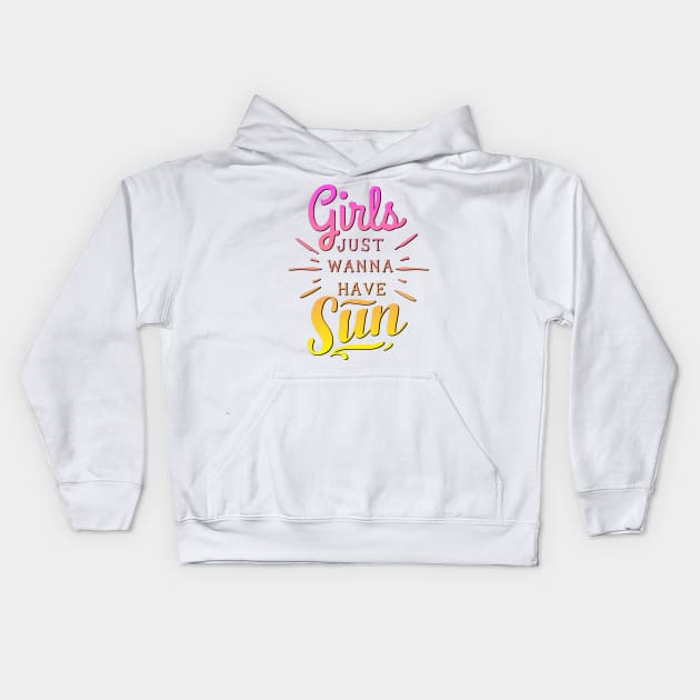 Girls Just Wanna Have Sun Kids Hoodie by CeeGunn